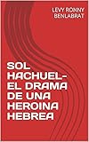 SOL HACHUEL- EL DRAMA DE UNA HEROINA HEBREA